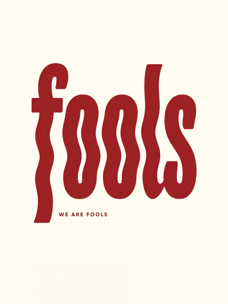 We are fools