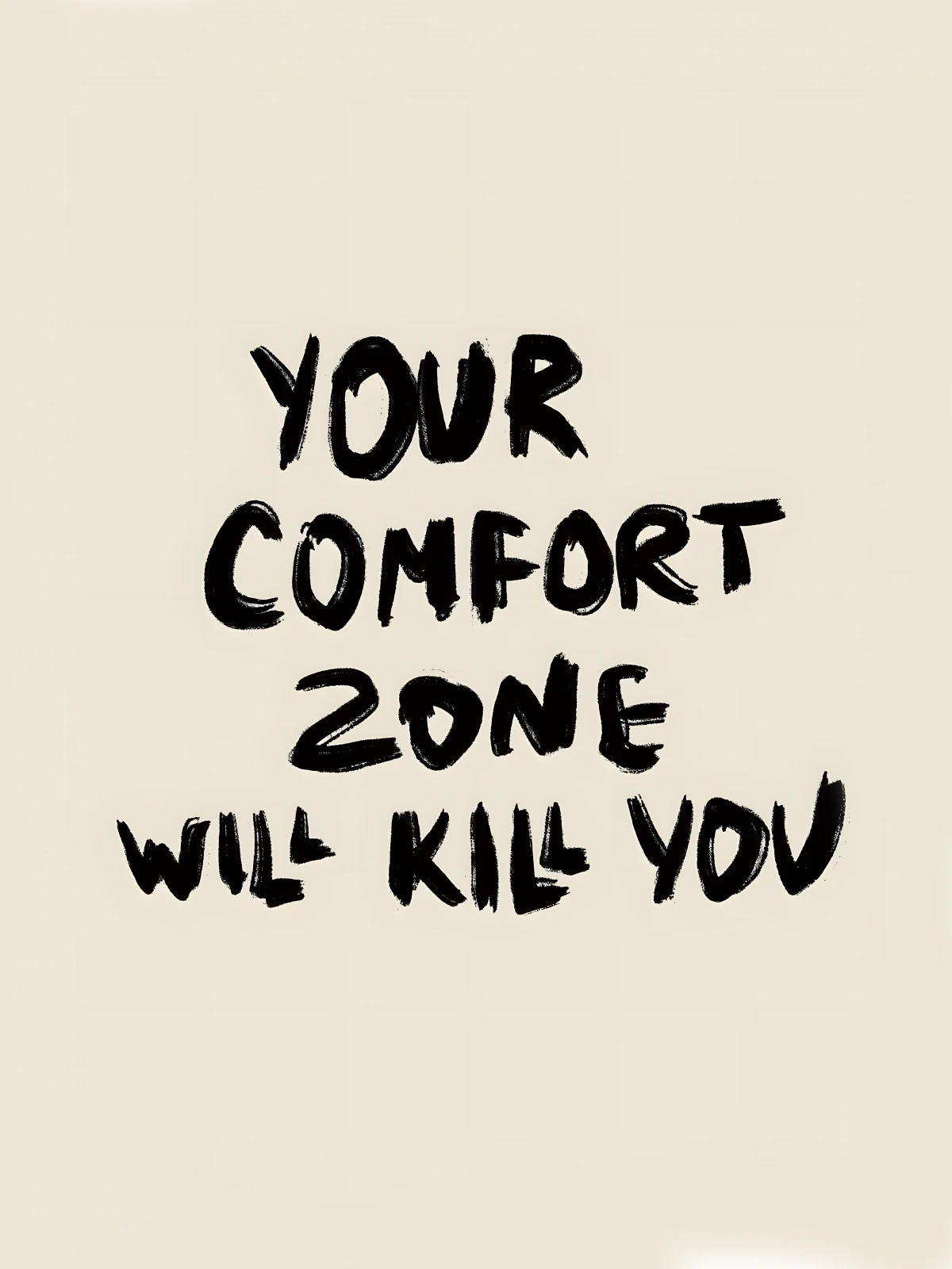 Your comfort zone will kill you