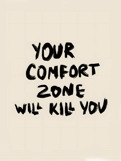 Your comfort zone will kill you