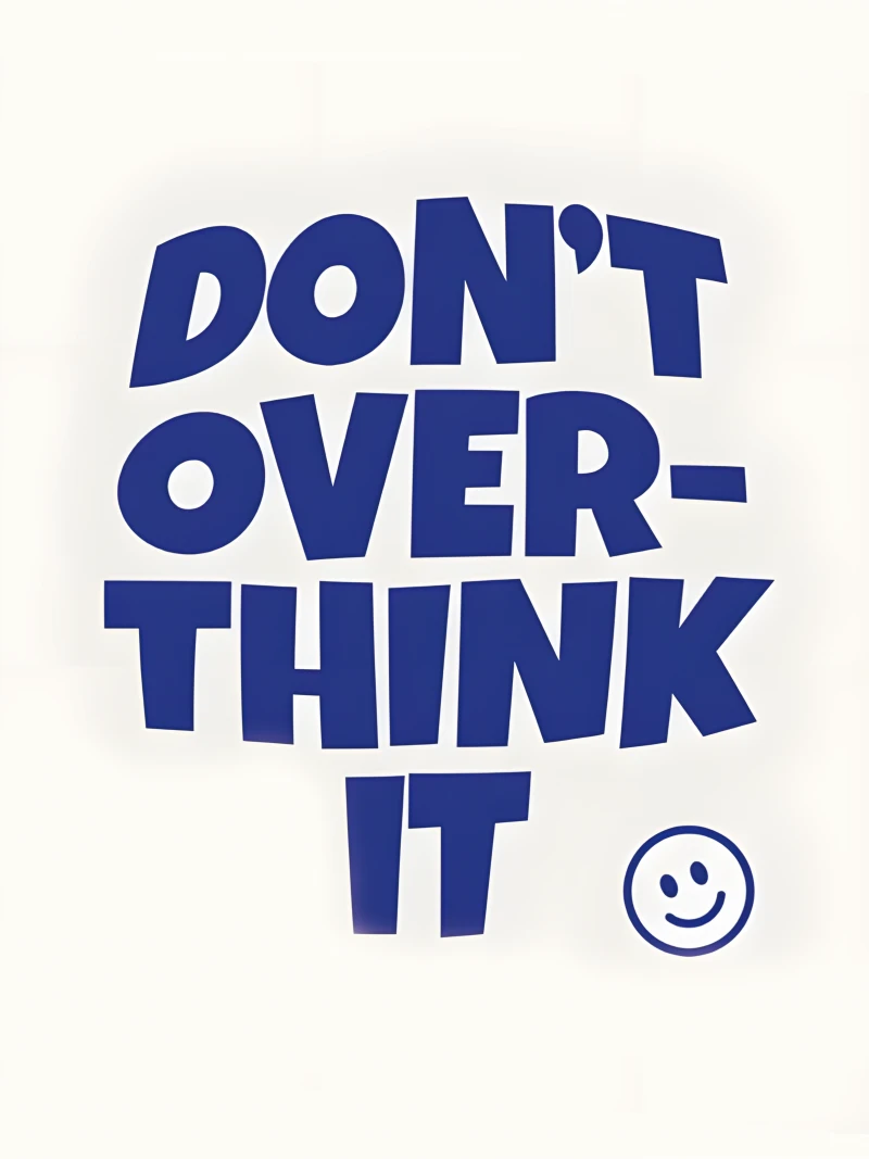 Don't think too much