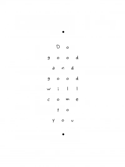 Do Good and Good Will Come to You